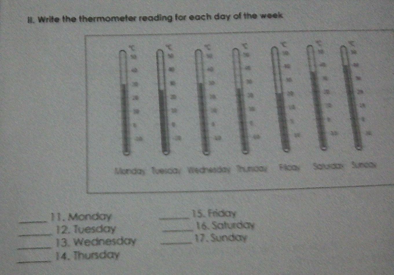 lI. Write the thermometer reading for each day of the week Monday Tuescay Wednesday Thunoay Ricay 11. Monday 15. Friday 12. Tuesday 16. Saturday 13. Wednesday_17. Sunday 14, Thursday