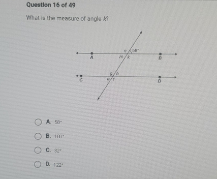 Question 16 of 49 What is the measure of angle k? A. 58 ° B. 180 ° C. 32 ° D. 122 °