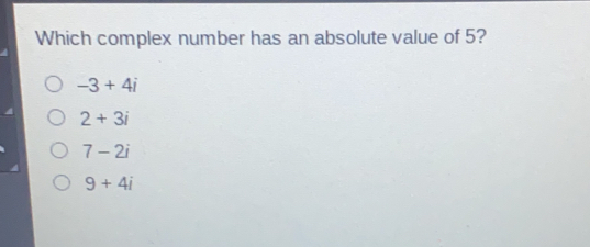 Which complex number has an absolute value of 5? -3+4i 2+3i 7-2i 9+4i