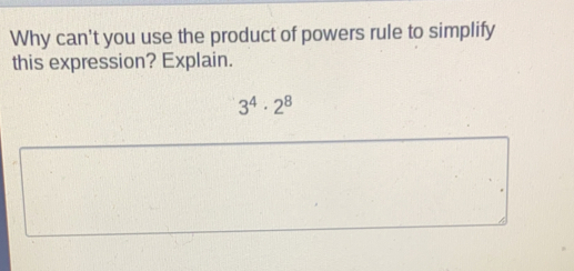 Why can't you use the product of powers rule to simplify this expression? Explain.. 34 . 28