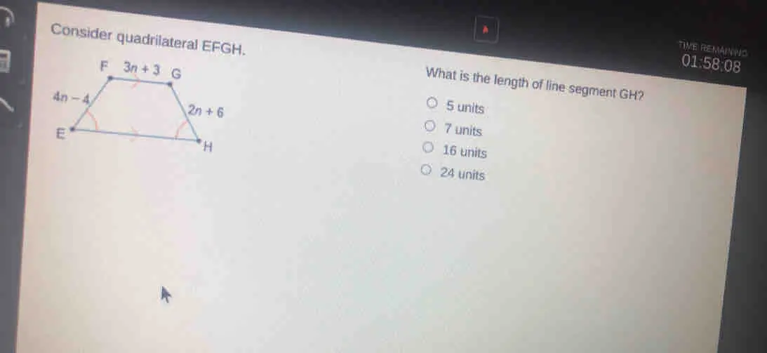 tive remaning Consider quadrilateral EFGH. What is the length of line segment GH? 01:58:08 5 units 7 units 16 units 24 units