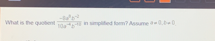 What is the quotient frac -8a8b-210a-4b-10 in simplified form? Assume aneq 0 0,bneq 0