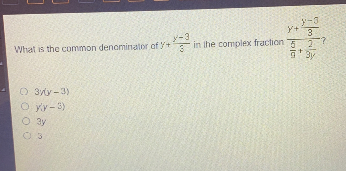 What is the common denominator of y+ y-3/3 in the complex fraction frac y+ y-3/3 5/3 + y/3 ? 3yy-3 yy-3 3y 3