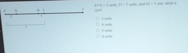 If FG=2 units. F1=7 units, and HI=1 unit I, what is GH? 3 units 4 units 7 5 units 6 units