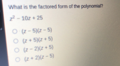 What is the factored form of the polynomial? z2-10z+25 z-5z-5 z+5z+5 z-2z+5 z+2z-5