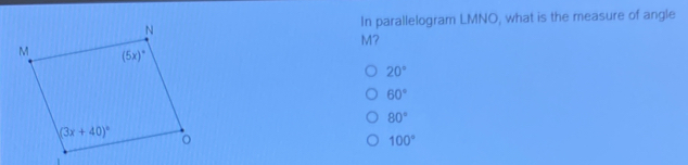 In parallelogram LMNO, what is the measure of angle M? 20 ° 60 ° 80 ° 100 °