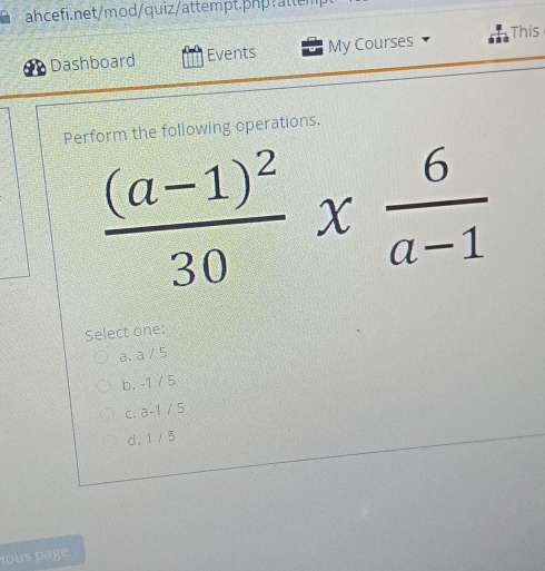 ahcefi.net/mod/quiz/attempt.php!allem This Dashboard Events My Courses Perform the following operations. frac a-1230 * 6/a-1 Select one: a.a/5 b. -1 / 5 c. a-1 / 5 d. 1 / 5 ious page