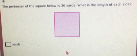 The perimeter of the square below is 36 yards. What is the length of each side? yards