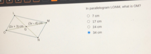 In parallelogram LONM, what is OM? 7 cm 17 cm 24 cm 34 cm