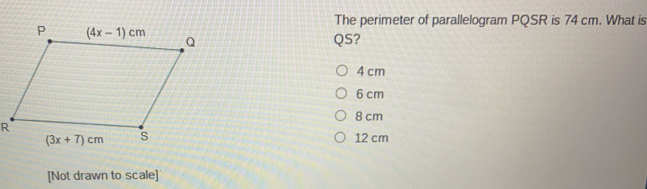 The perimeter of parallelogram PQSR is 74 cm. What is QS? 4 cm 6 cm 8 cm 12 cm [Not drawn to scale]