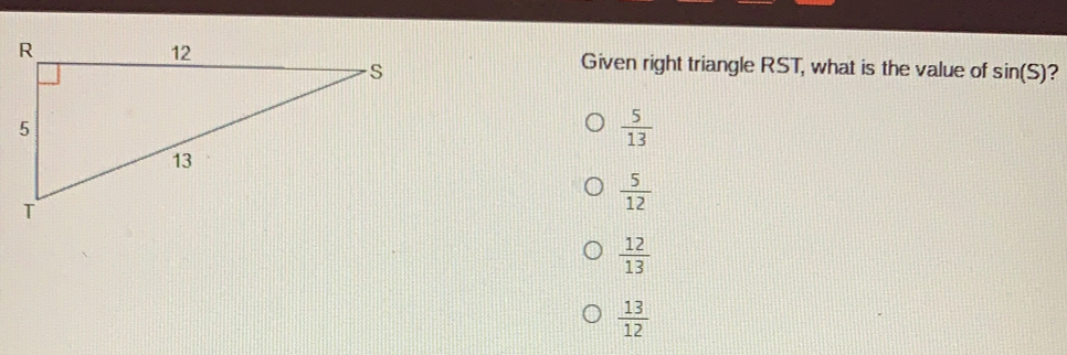 Given right triangle RST, what is the value of sin S ? 5/13 5/12 12/13 13/12